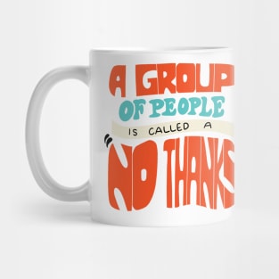 A Group of people is called a no thanks Mug